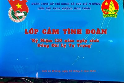 LỚP CẢM TÌNH ĐOÀN “KỶ NIỆM 110 NĂM NGÀY SINH ĐỒNG CHÍ LÝ TỰ TRỌNG 20/10/1914 – 20/10/2024″”